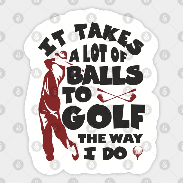 It Takes A Lot Of Balls To Golf The Way I Do Sticker by Anticorporati